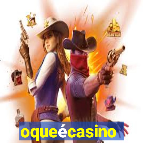 oqueécasino