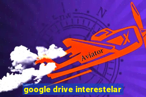 google drive interestelar