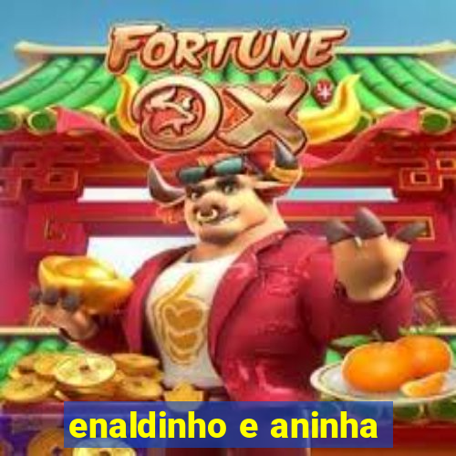 enaldinho e aninha