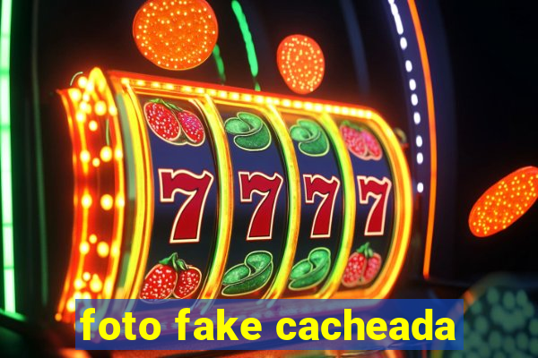 foto fake cacheada