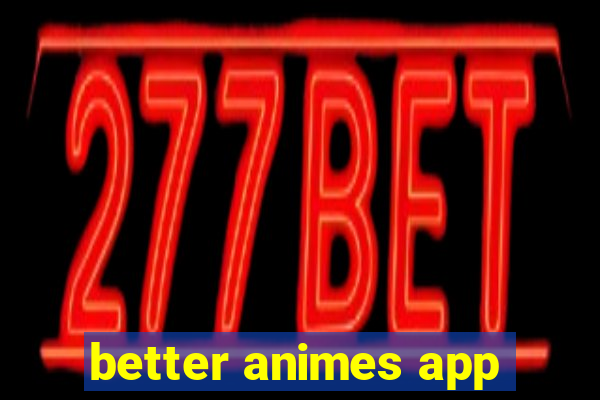 better animes app