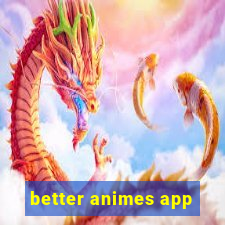 better animes app