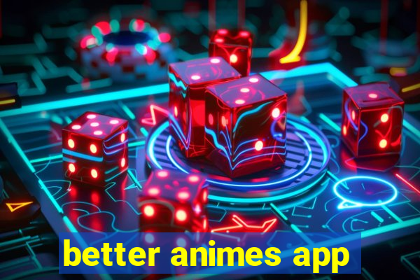 better animes app