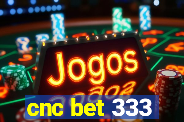 cnc bet 333