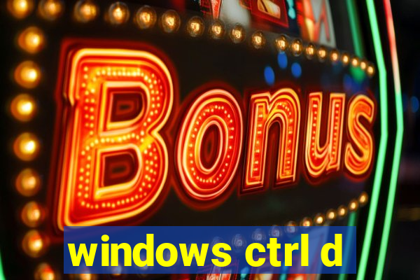 windows ctrl d