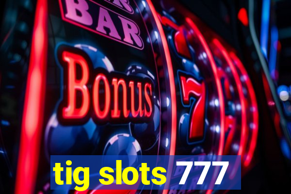 tig slots 777