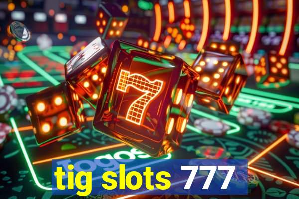 tig slots 777