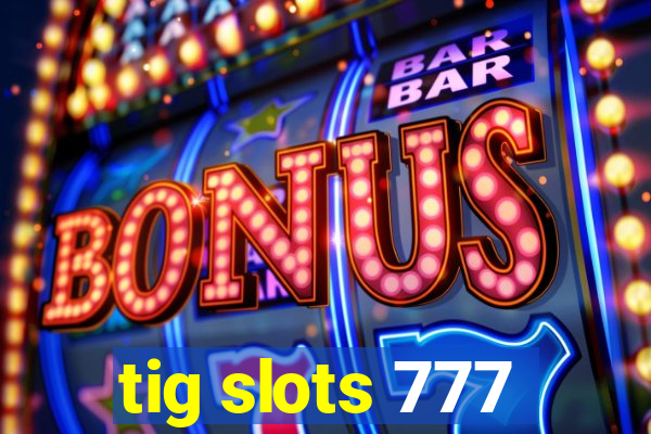 tig slots 777