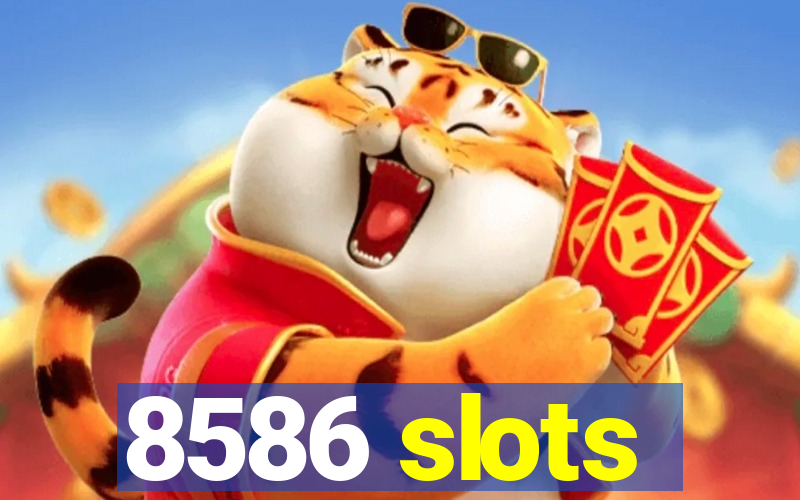 8586 slots