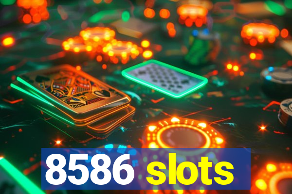 8586 slots