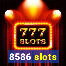 8586 slots