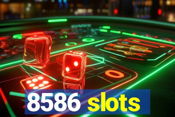 8586 slots