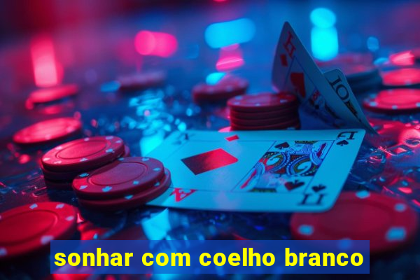 sonhar com coelho branco