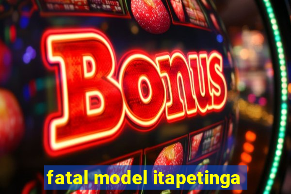 fatal model itapetinga