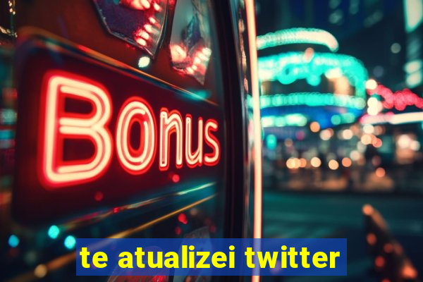 te atualizei twitter