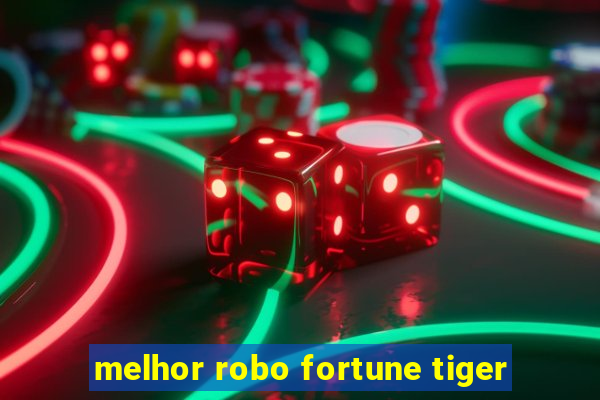 melhor robo fortune tiger