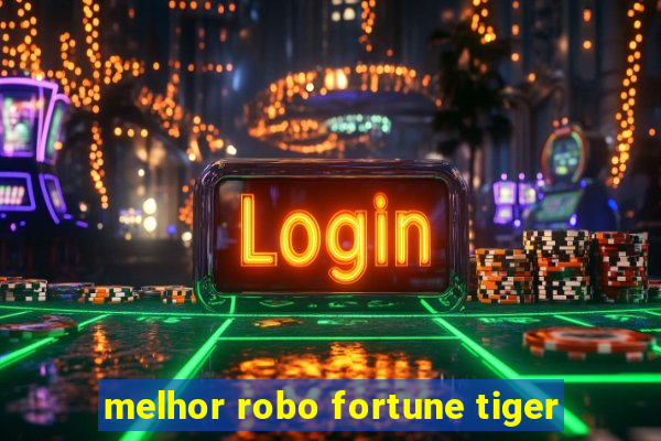 melhor robo fortune tiger