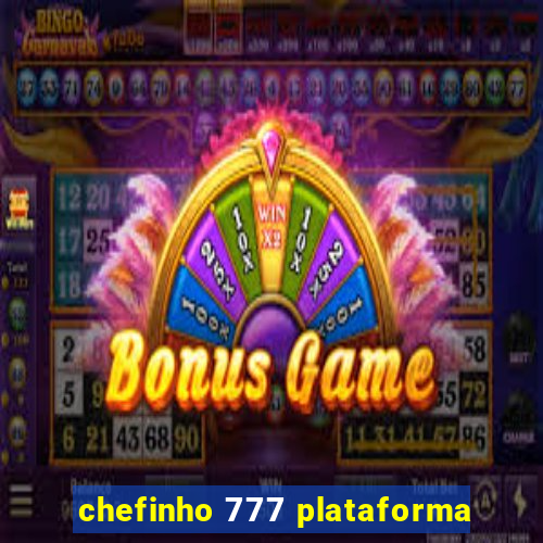 chefinho 777 plataforma