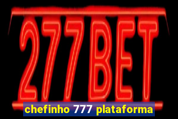 chefinho 777 plataforma