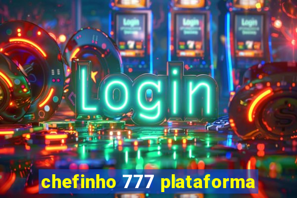 chefinho 777 plataforma