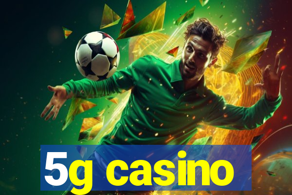 5g casino