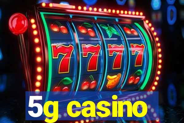 5g casino