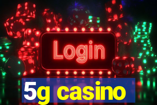 5g casino