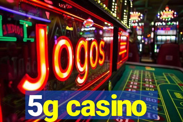 5g casino