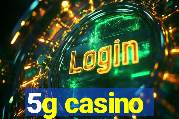 5g casino