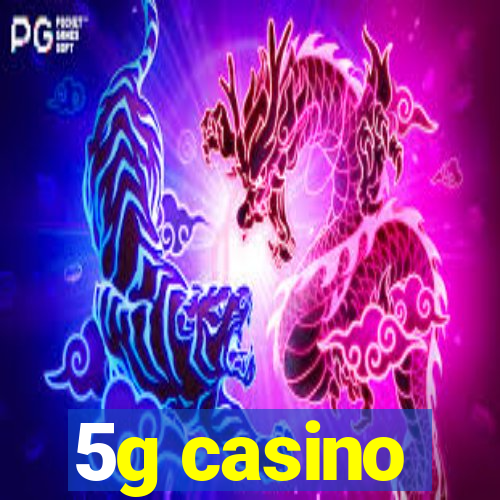 5g casino