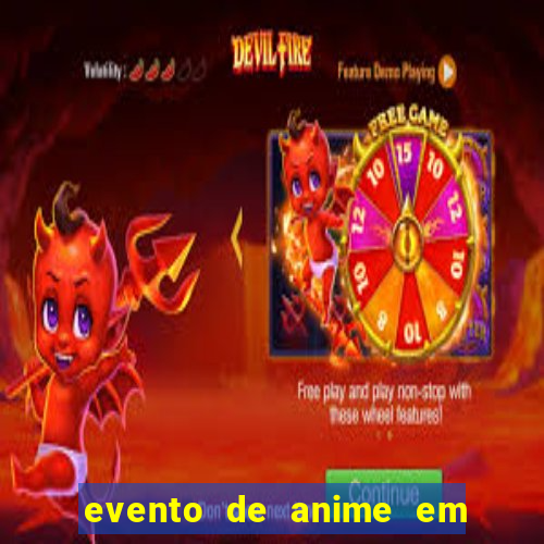 evento de anime em sp hoje