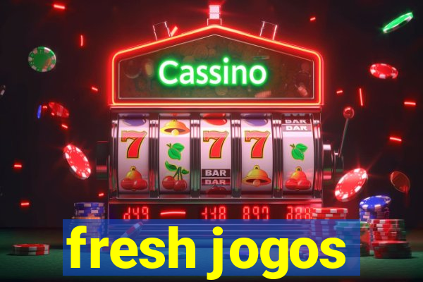 fresh jogos