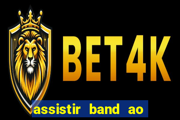 assistir band ao vivo multicanais