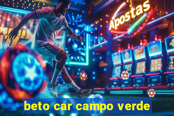 beto car campo verde