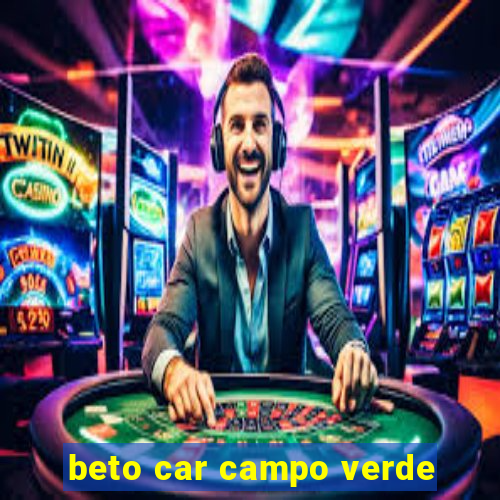 beto car campo verde