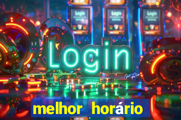 melhor horário para jogar pixbet