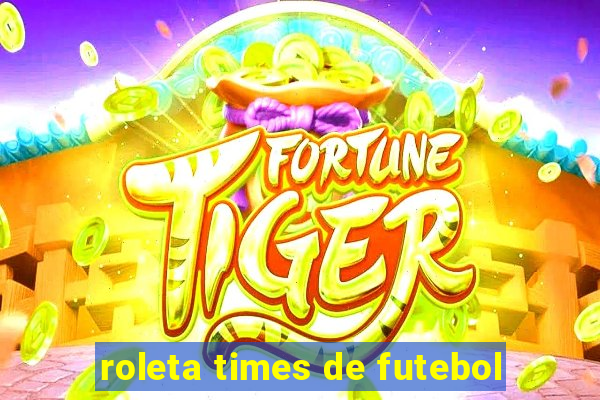 roleta times de futebol