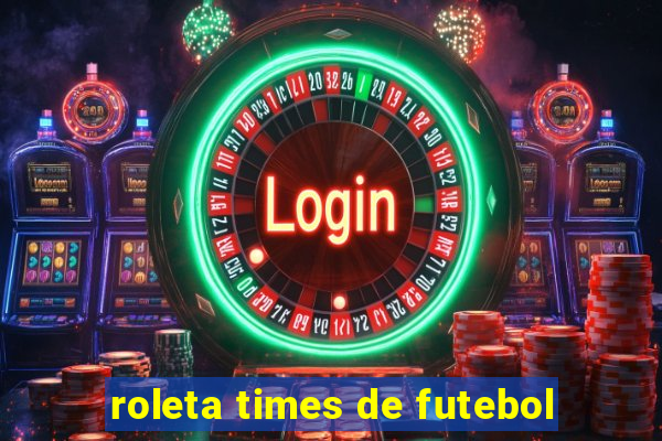 roleta times de futebol