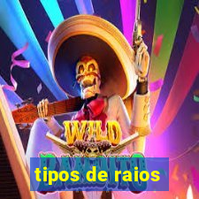 tipos de raios