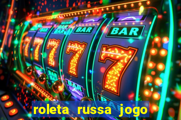 roleta russa jogo como funciona