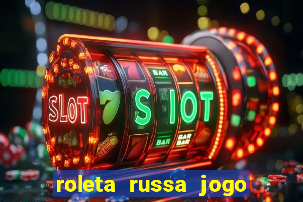 roleta russa jogo como funciona