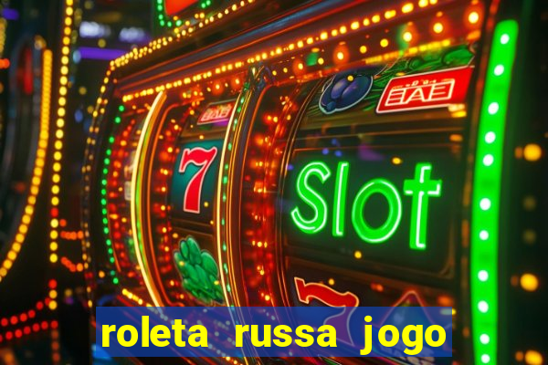 roleta russa jogo como funciona