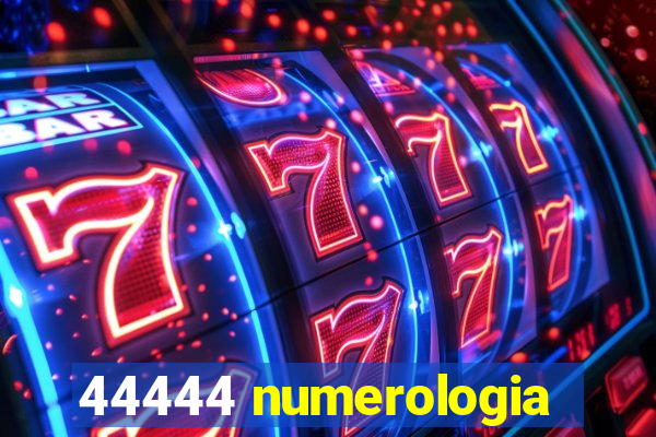 44444 numerologia