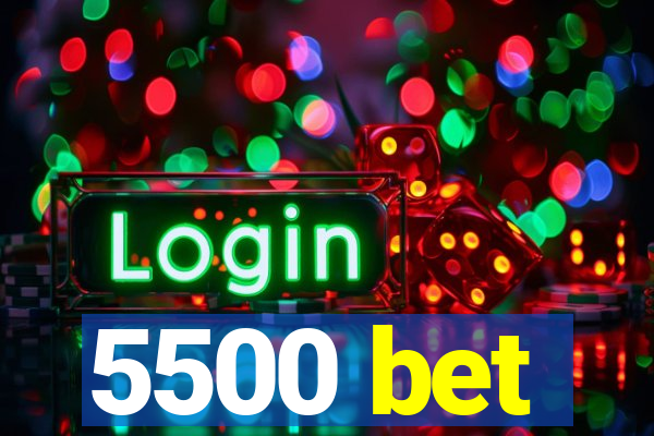 5500 bet