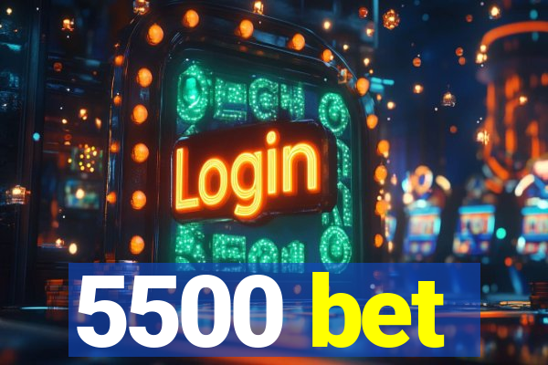 5500 bet