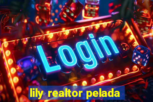 lily realtor pelada