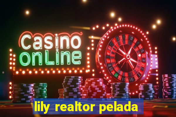 lily realtor pelada