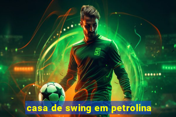 casa de swing em petrolina