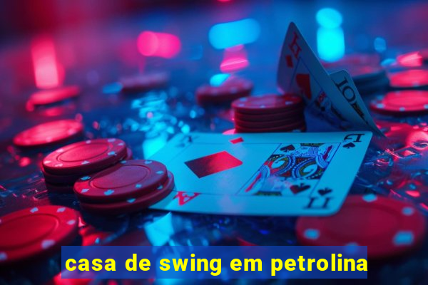 casa de swing em petrolina