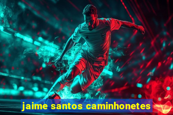 jaime santos caminhonetes